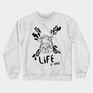 Life is Hard Cow Face Crewneck Sweatshirt